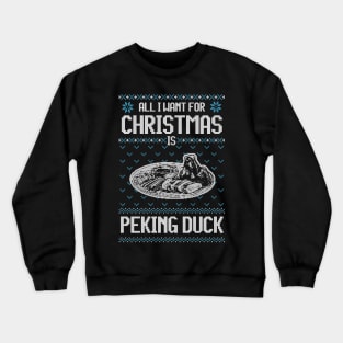 All I Want For Christmas Is Peking Duck - Ugly Xmas Sweater For Caviar Lover Crewneck Sweatshirt